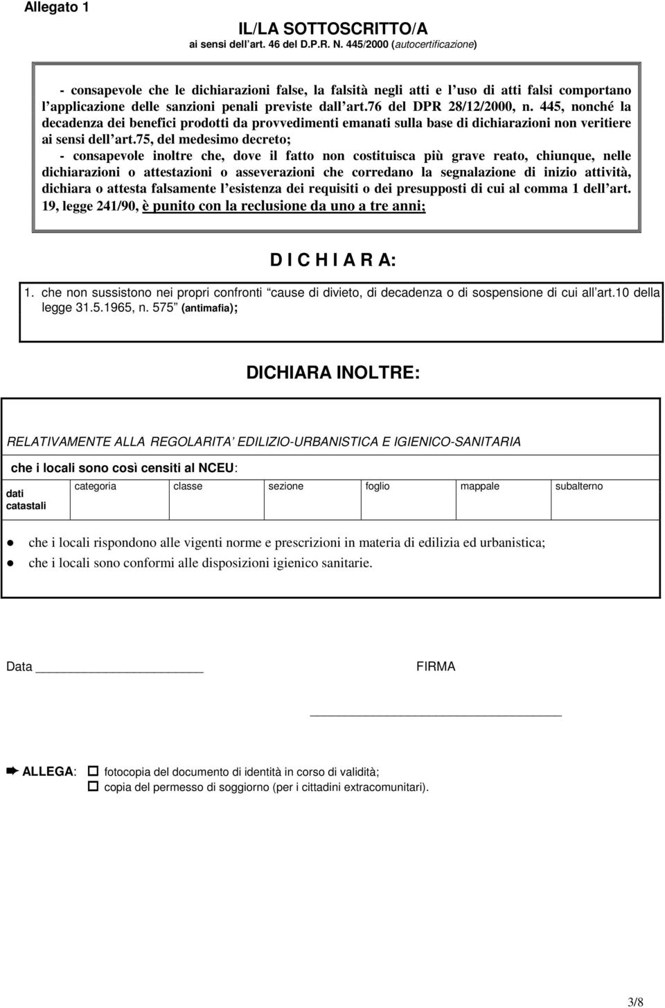 76 del DPR 28/12/2000, n. 445, nonché la decadenza dei benefici prodotti da provvedimenti emanati sulla base di dichiarazioni non veritiere ai sensi dell art.