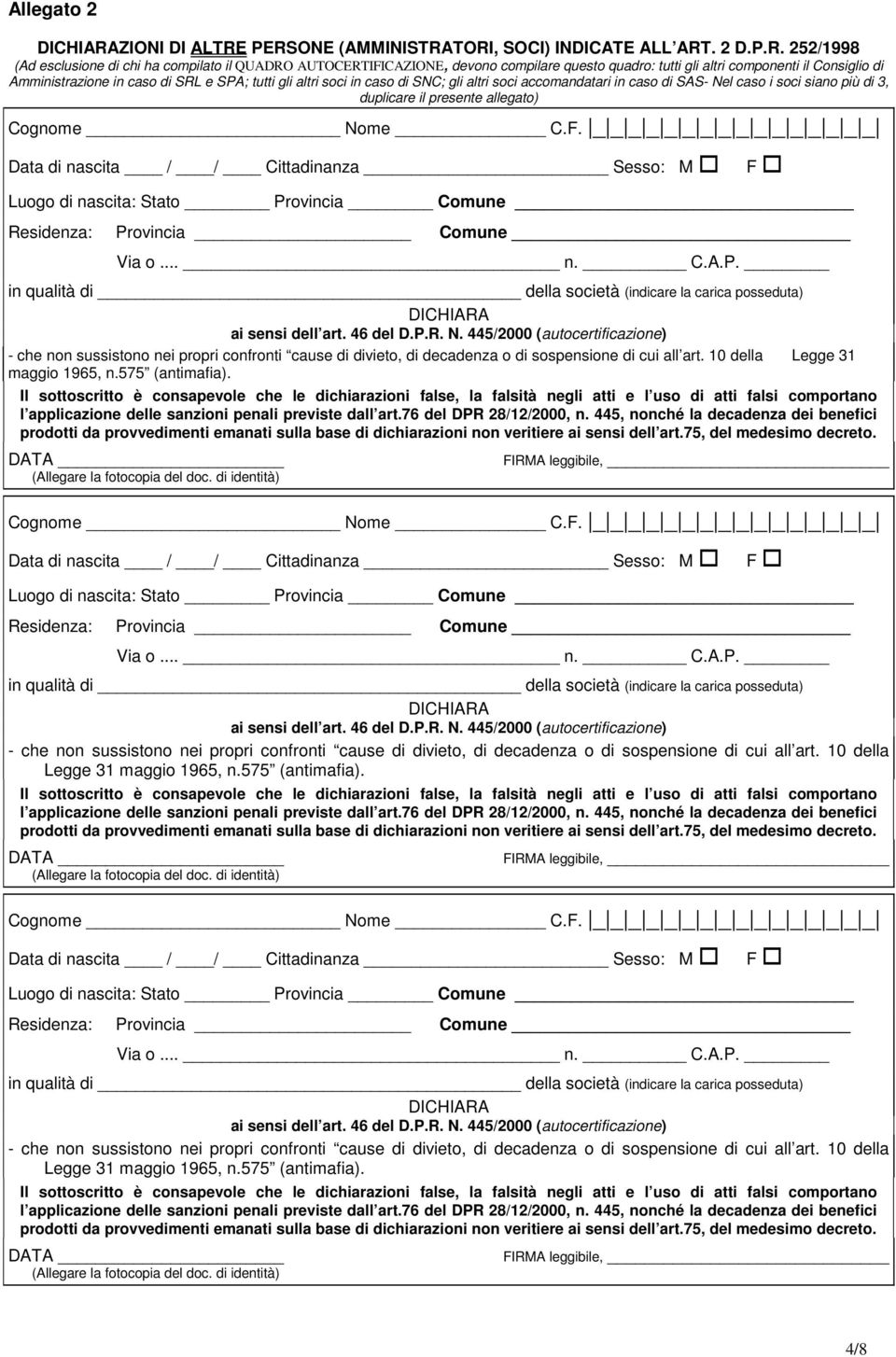 PERSONE (AMMINISTRATORI, SOCI) INDICATE ALL ART. 2 D.P.R. 252/1998 (Ad esclusione di chi ha compilato il QUADRO AUTOCERTIFICAZIONE, devono compilare questo quadro: tutti gli altri componenti il