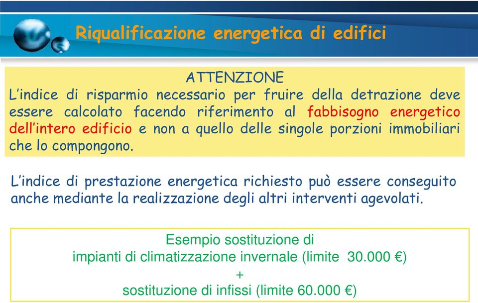 L indice di prestazione energetica richiesto può essere conseguito anche mediante la realizzazione degli altri interventi agevolati.