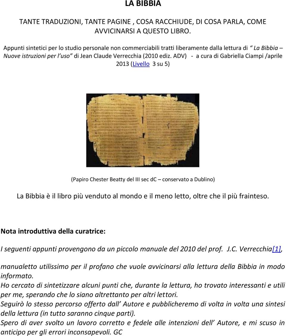 ADV) - a cura di Gabriella Ciampi /aprile 2013 (Livello 3 su 5) (Papiro Chester Beatty del III sec dc conservato a Dublino) La Bibbia è il libro più venduto al mondo e il meno letto, oltre che il più