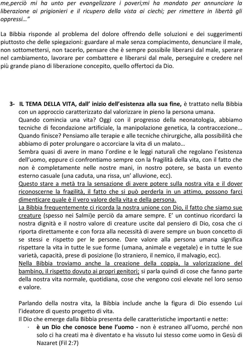 pensare che è sempre possibile liberarsi dal male, sperare nel cambiamento, lavorare per combattere e liberarsi dal male, perseguire e credere nel più grande piano di liberazione concepito, quello