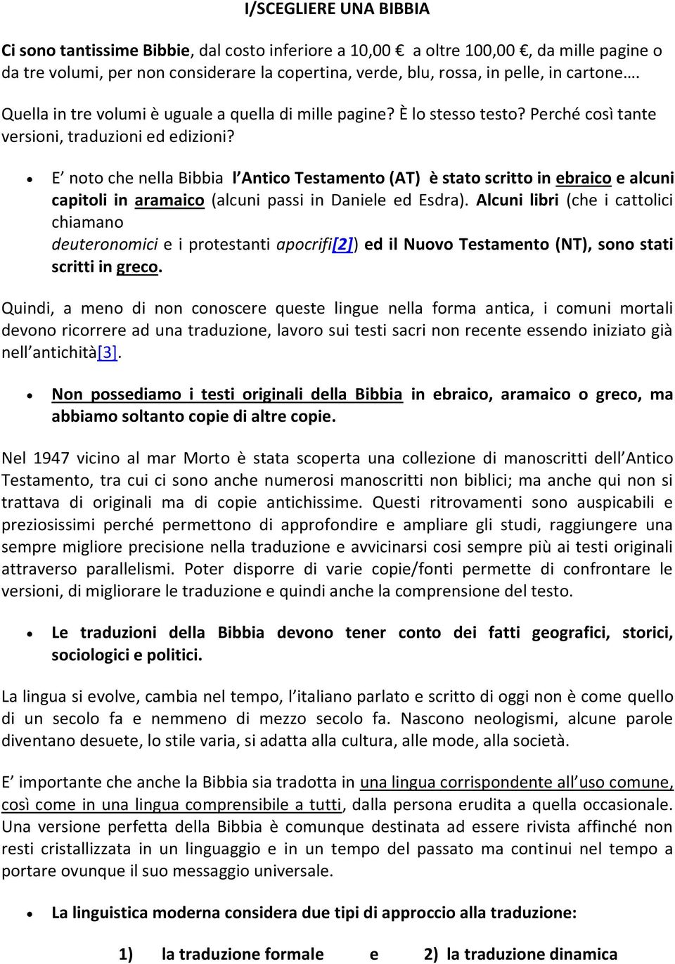 E noto che nella Bibbia l Antico Testamento (AT) è stato scritto in ebraico e alcuni capitoli in aramaico (alcuni passi in Daniele ed Esdra).