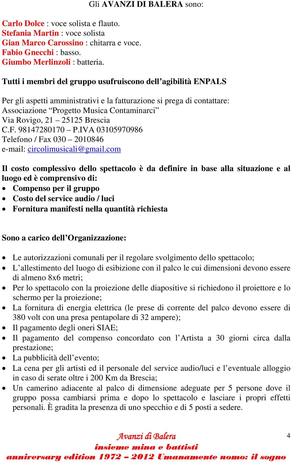 Contaminarci Via Rovigo, 21 25125 Brescia C.F. 98147280170 P.IVA 03105970986 Telefono / Fax 030 2010846 e-mail: circolimusicali@gmail.