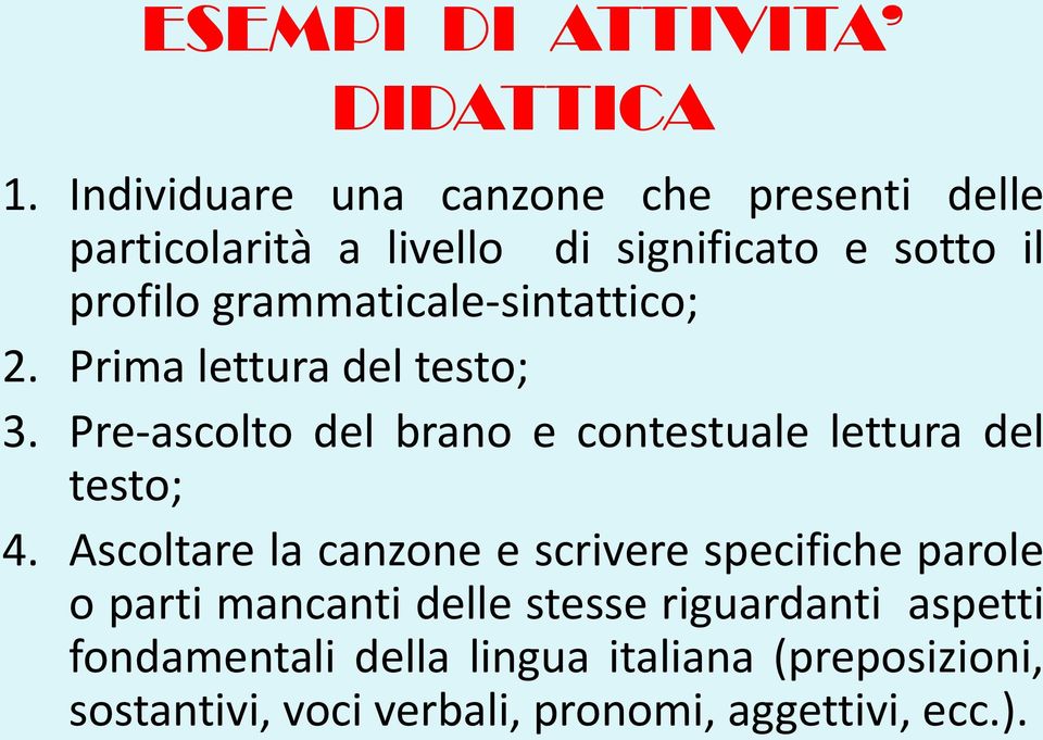 grammaticale-sintattico; 2. Prima lettura del testo; 3. Pre-ascolto del brano e contestuale lettura del testo; 4.