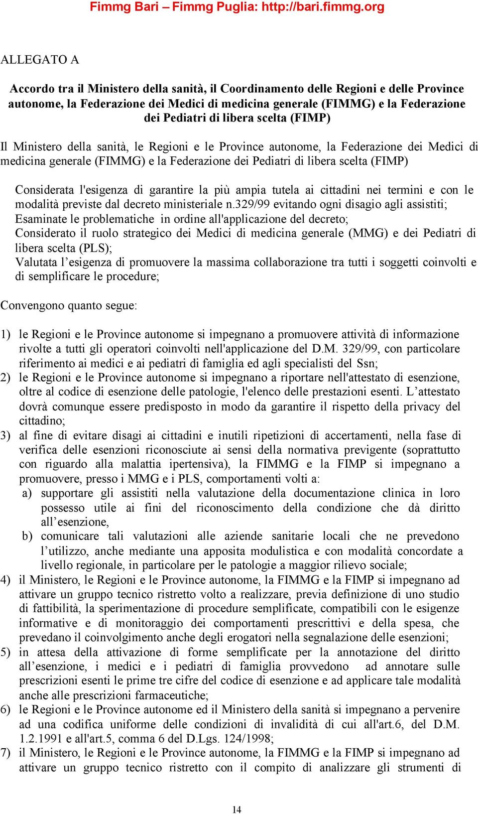 Considerata l'esigenza di garantire la più ampia tutela ai cittadini nei termini e con le modalità previste dal decreto ministeriale n.