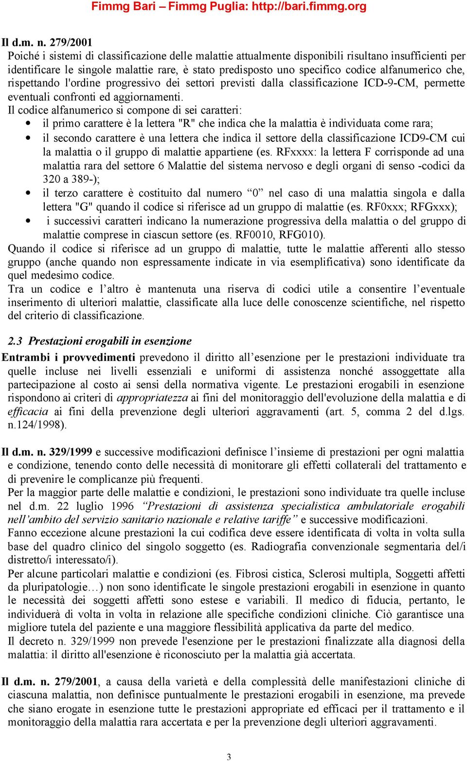 alfanumerico che, rispettando l'ordine progressivo dei settori previsti dalla classificazione ICD-9-CM, permette eventuali confronti ed aggiornamenti.