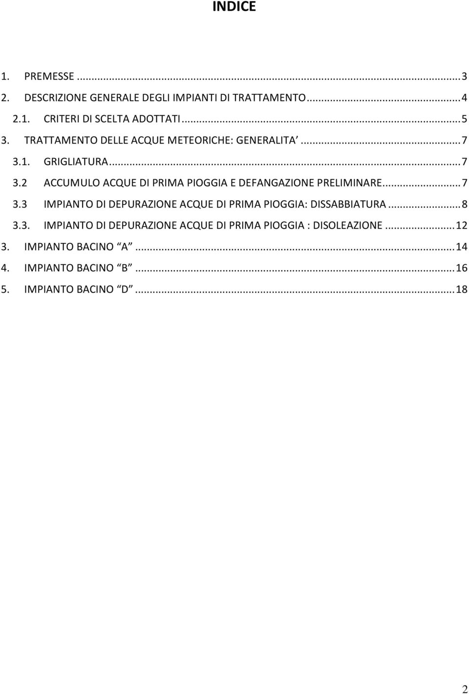 .. 7 3.3 IMPIANTO DI DEPURAZIONE ACQUE DI PRIMA PIOGGIA: DISSABBIATURA... 8 3.3. IMPIANTO DI DEPURAZIONE ACQUE DI PRIMA PIOGGIA : DISOLEAZIONE.