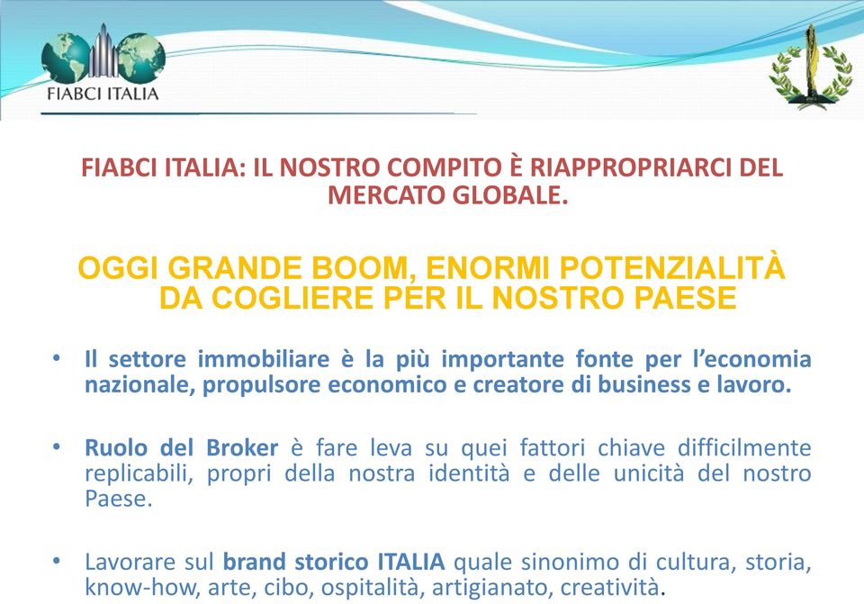 nazionale, propulsore economico e creatore di business e lavoro.