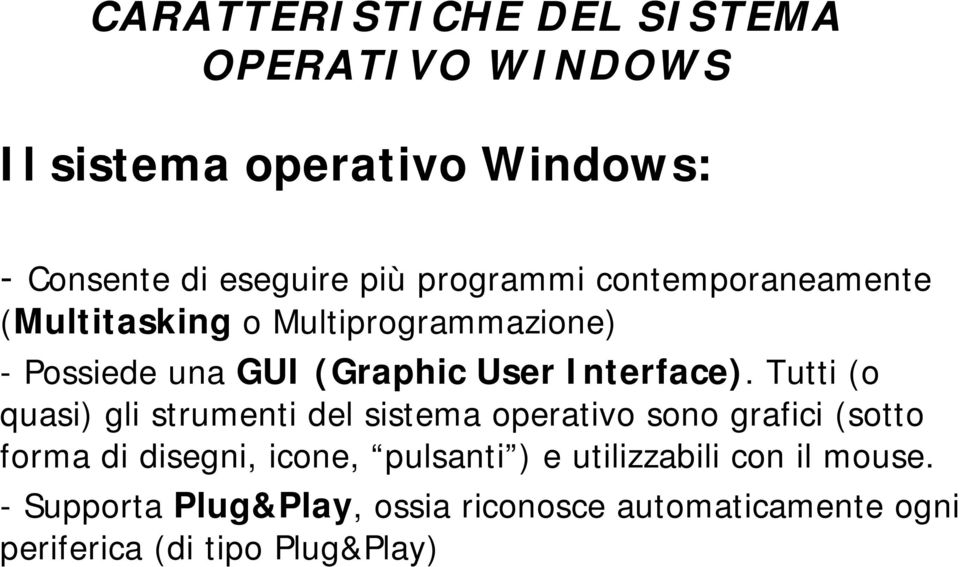 Tutti (o quasi) gli strumenti del sistema operativo sono grafici (sotto forma di disegni, icone, pulsanti ) e