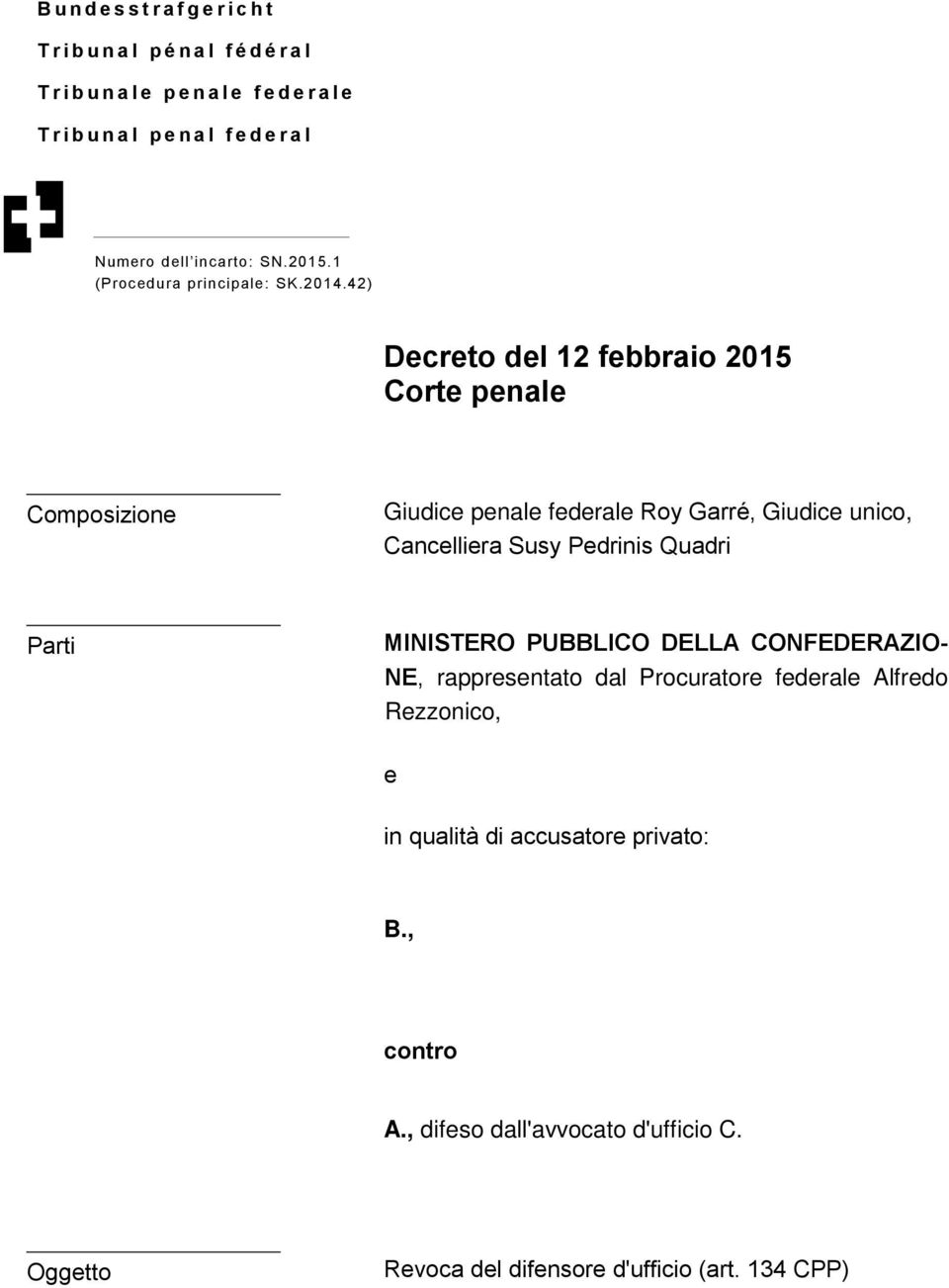 42) Decreto del 12 febbraio 2015 Corte penale Composizione Giudice penale federale Roy Garré, Giudice unico, Cancelliera Susy Pedrinis Quadri Parti