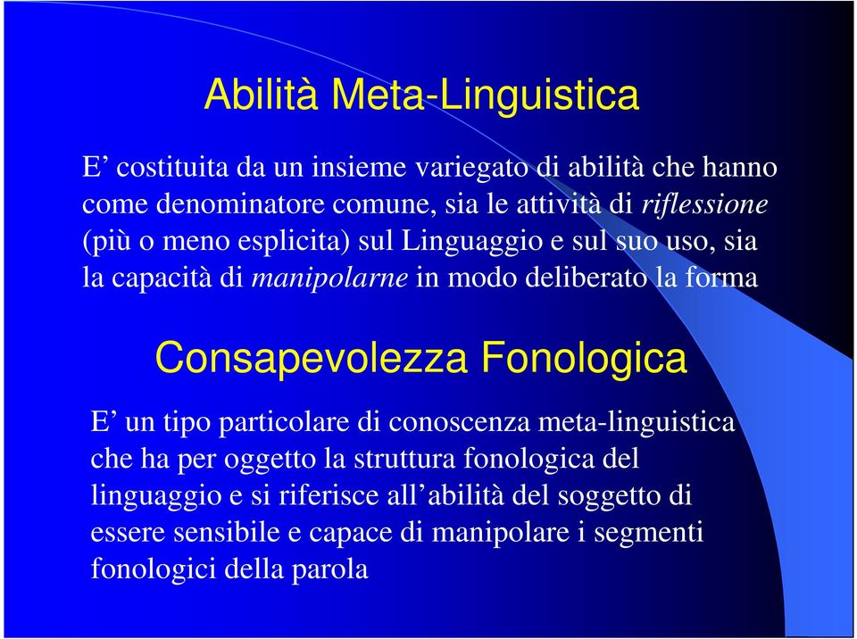 Consapevolezza Fonologica E un tipo particolare di conoscenza meta-linguistica che ha per oggetto la struttura fonologica del