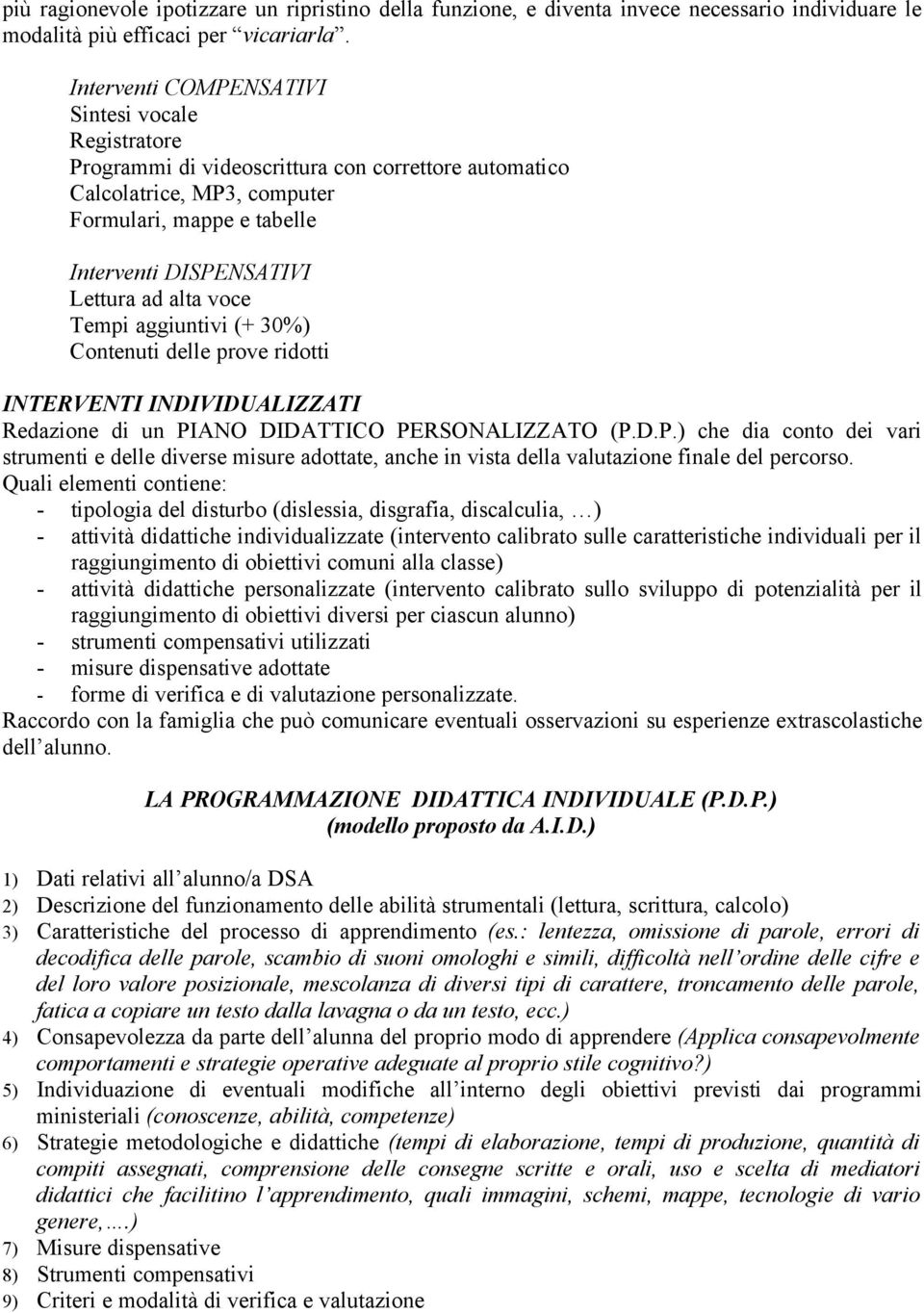 alta voce Tempi aggiuntivi (+ 30%) Contenuti delle prove ridotti INTERVENTI INDIVIDUALIZZATI Redazione di un PI