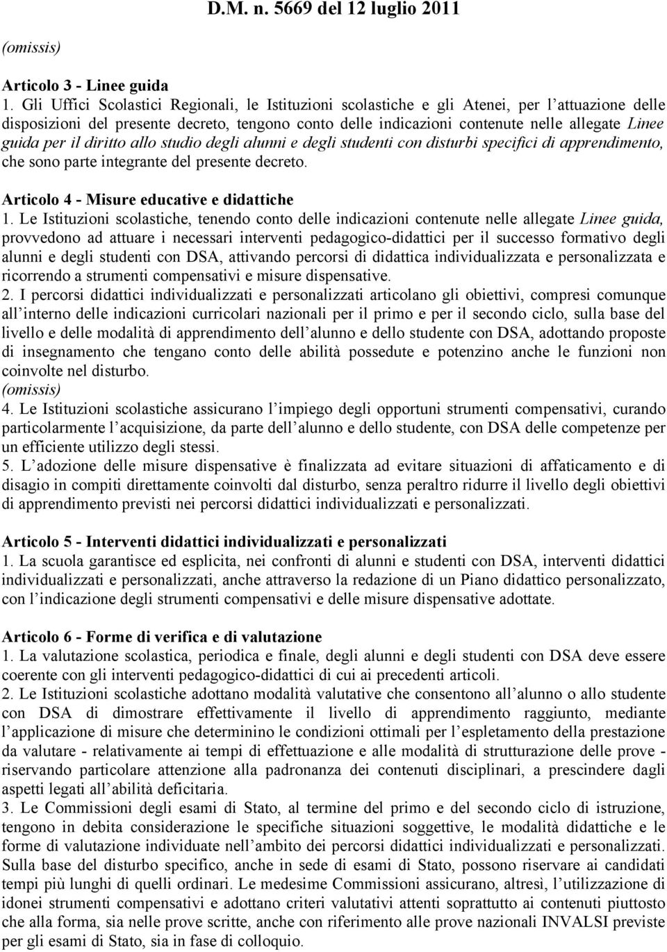 guida per il diritto allo studio degli alunni e degli studenti con disturbi specifici di apprendimento, che sono parte integrante del presente decreto. Articolo 4 - Misure educative e didattiche 1.