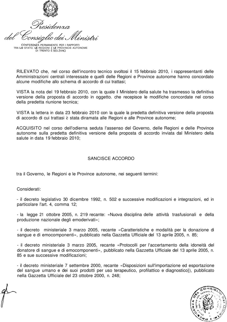 rappresentanti delle Amministrazioni centrali interessate e quelli delle Regioni e Province autonome hanno concordato alcune modifiche allo schema di accordo di cui trattasi; VISTA la nota del 19