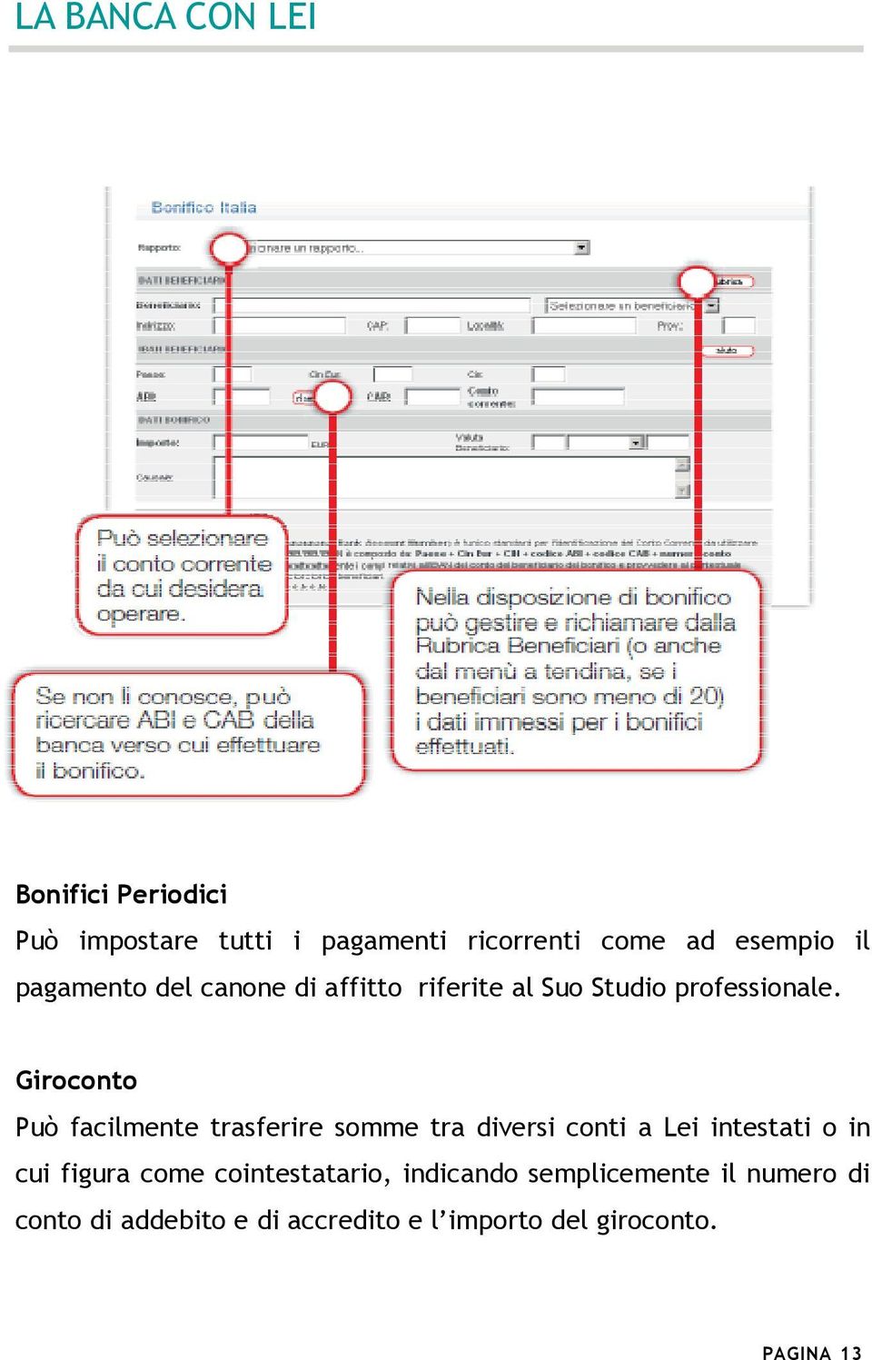 Giroconto Può facilmente trasferire somme tra diversi conti a Lei intestati o in cui figura