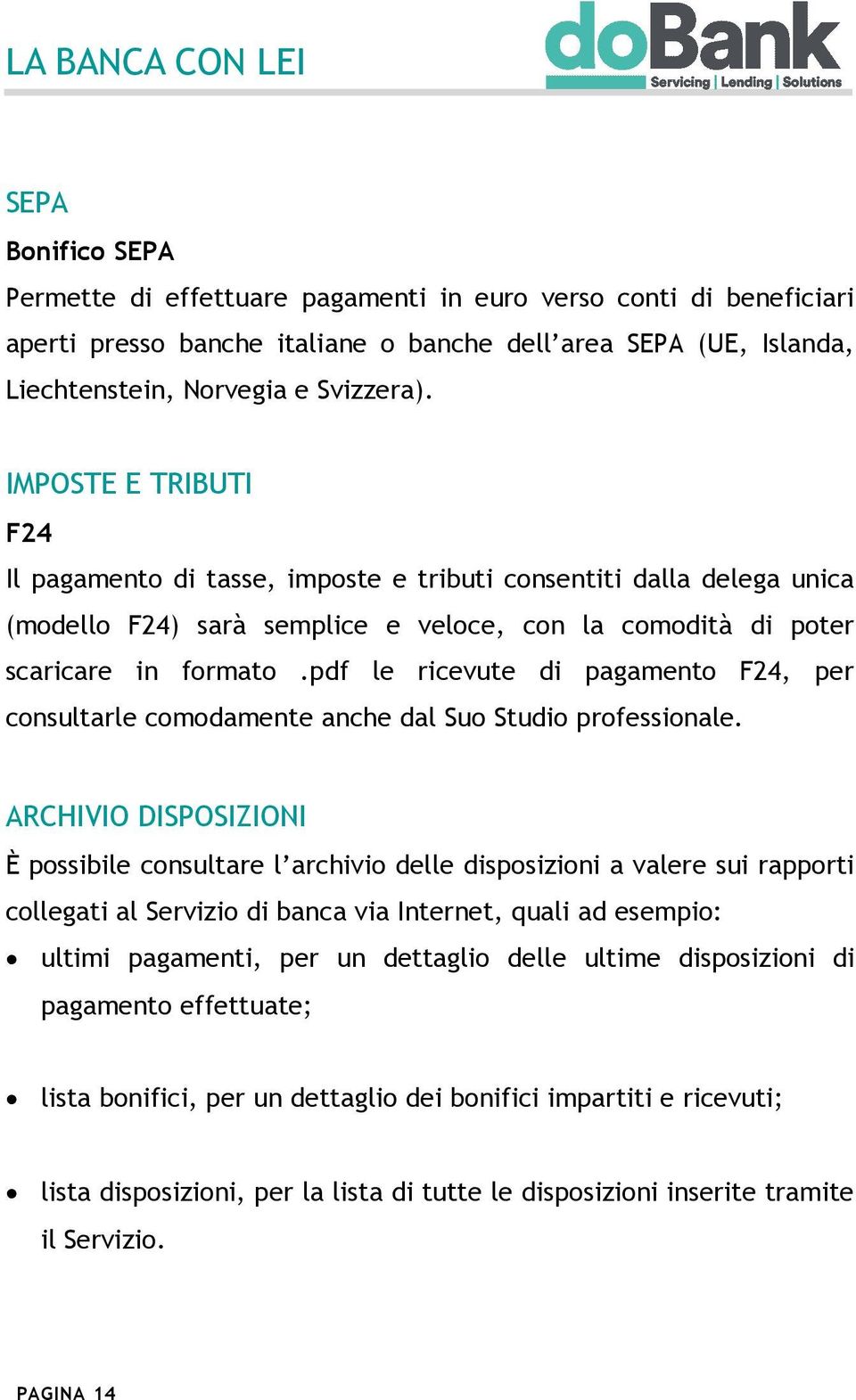 pdf le ricevute di pagamento F24, per consultarle comodamente anche dal Suo Studio professionale.