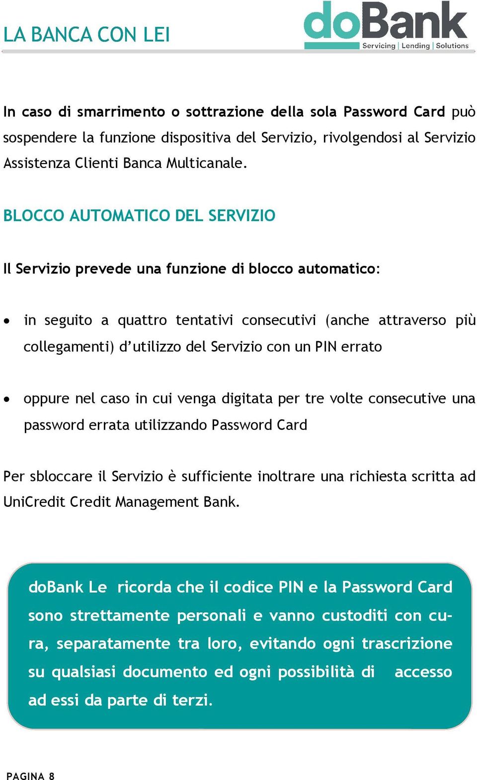 errato oppure nel caso in cui venga digitata per tre volte consecutive una password errata utilizzando Password Card Per sbloccare il Servizio è sufficiente inoltrare una richiesta scritta ad