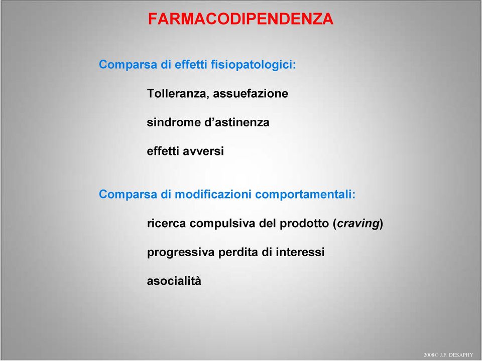 Comparsa di modificazioni comportamentali: ricerca compulsiva