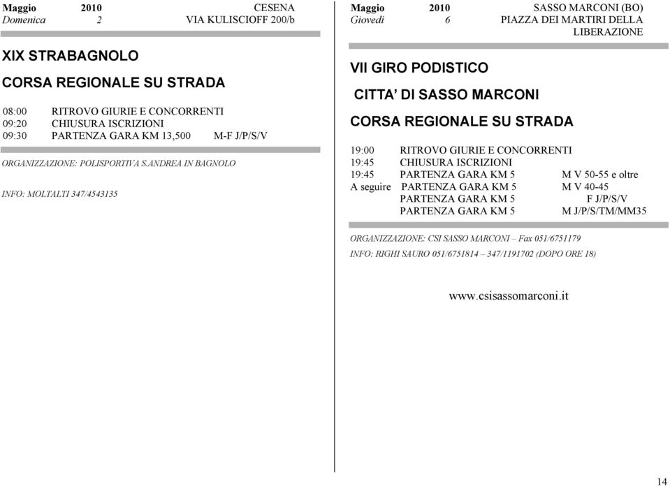 ANDREA IN BAGNOLO INFO: MOLTALTI 347/4543135 Maggio 2010 SASSO MARCONI (BO) Giovedì 6 PIAZZA DEI MARTIRI DELLA LIBERAZIONE VII GIRO PODISTICO CITTA DI SASSO MARCONI 19:00