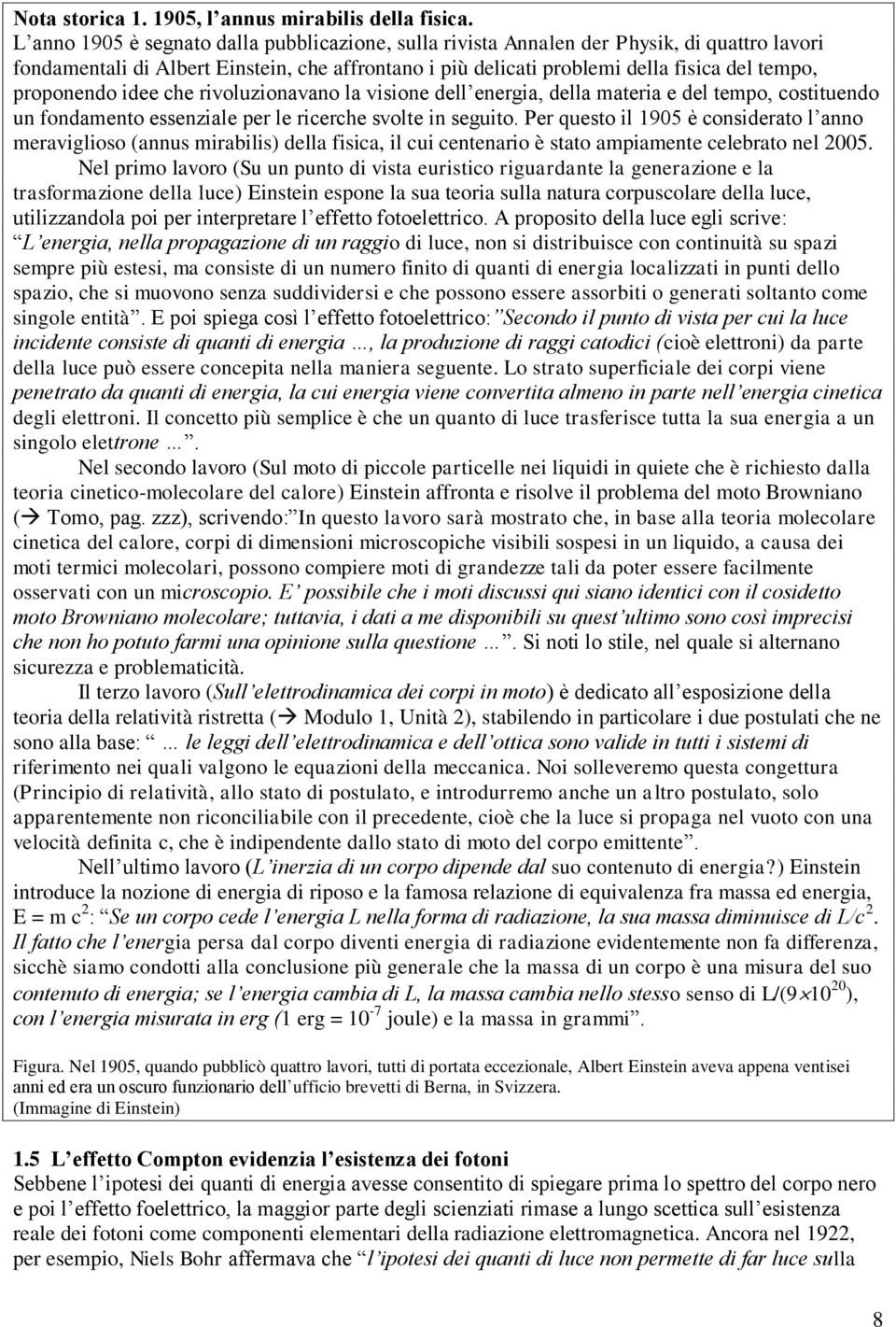 proponendo idee che rivoluzionavano la visione dell energia, della materia e del tempo, costituendo un fondamento essenziale per le ricerche svolte in seguito.