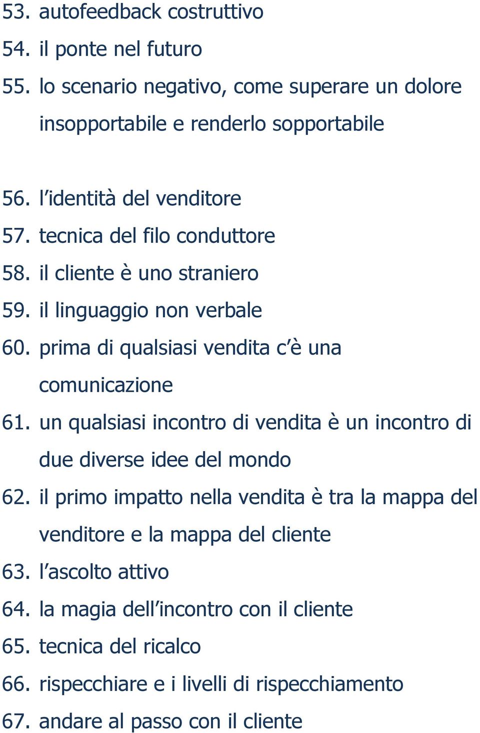 prima di qualsiasi vendita c è una comunicazione 61. un qualsiasi incontro di vendita è un incontro di due diverse idee del mondo 62.