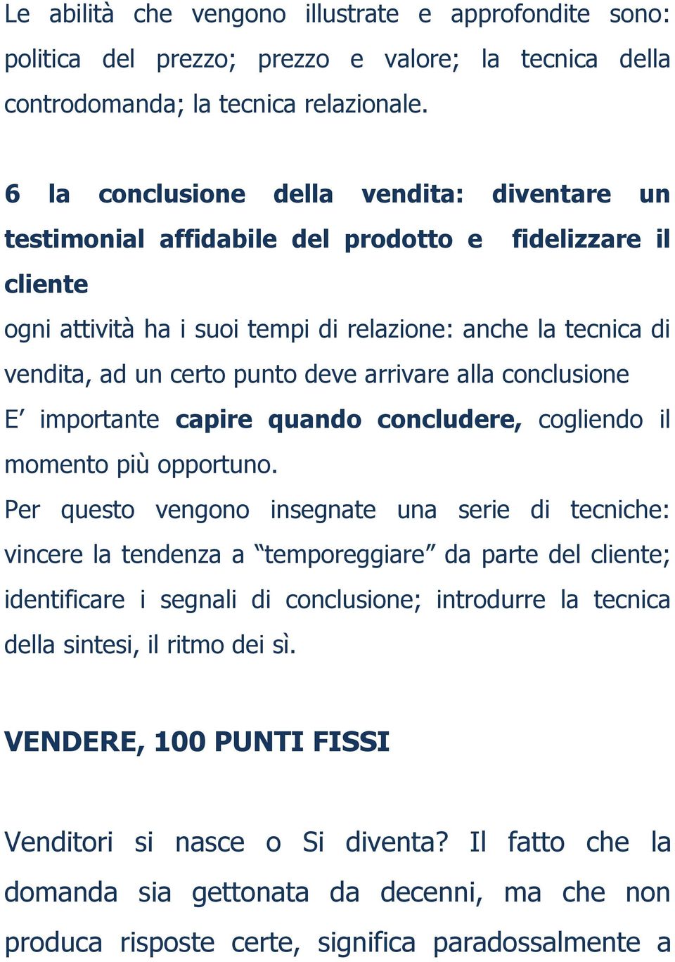 deve arrivare alla conclusione E importante capire quando concludere, cogliendo il momento più opportuno.