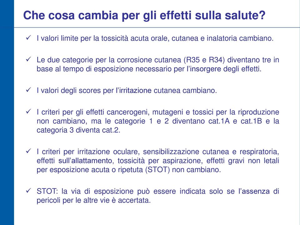 I criteri per gli effetti cancerogeni, mutageni e tossici per la riproduzione non cambiano, ma le categorie 1 e 2 