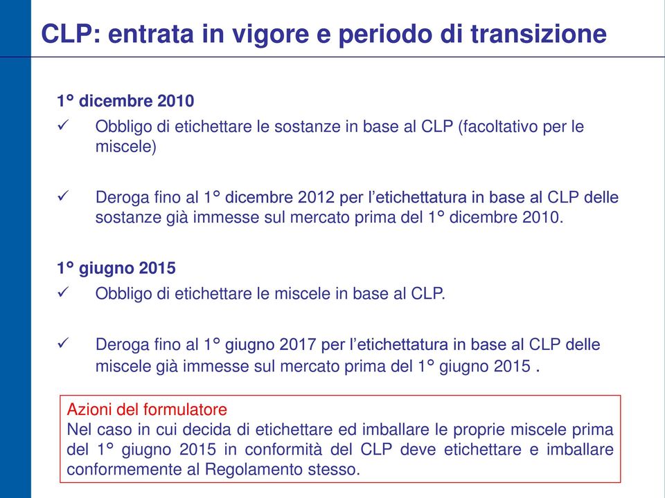 1 giugno 2015 Obbligo di etichettare le miscele in base al CLP.