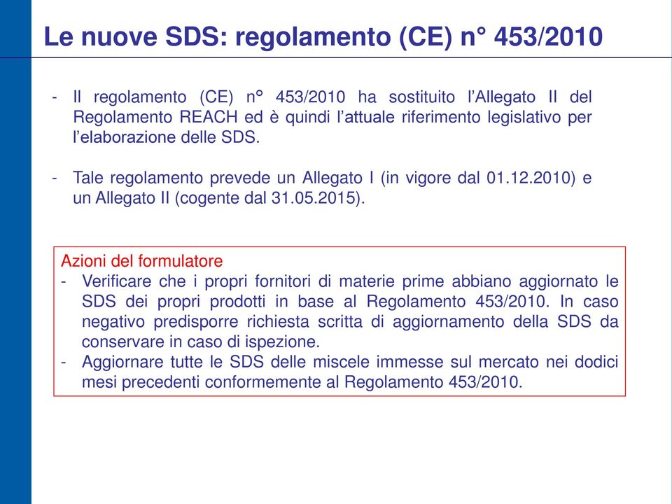 Azioni del formulatore - Verificare che i propri fornitori di materie prime abbiano aggiornato le SDS dei propri prodotti in base al Regolamento 453/2010.