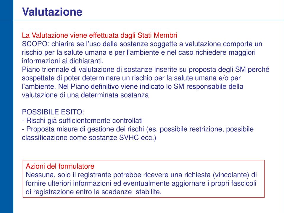 Piano triennale di valutazione di sostanze inserite su proposta degli SM perché sospettate di poter determinare un rischio per la salute umana e/o per l ambiente.