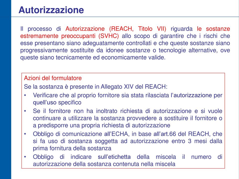 Azioni del formulatore Se la sostanza è presente in Allegato XIV del REACH: Verificare che al proprio fornitore sia stata rilasciata l autorizzazione per quell uso specifico Se il fornitore non ha