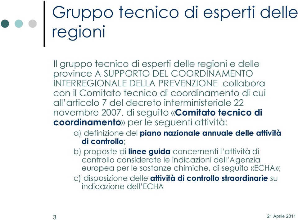 coordinamento» per le seguenti attività: a) definizione del piano nazionale annuale delle attività di controllo; b) proposte di linee guida concernenti l attività di