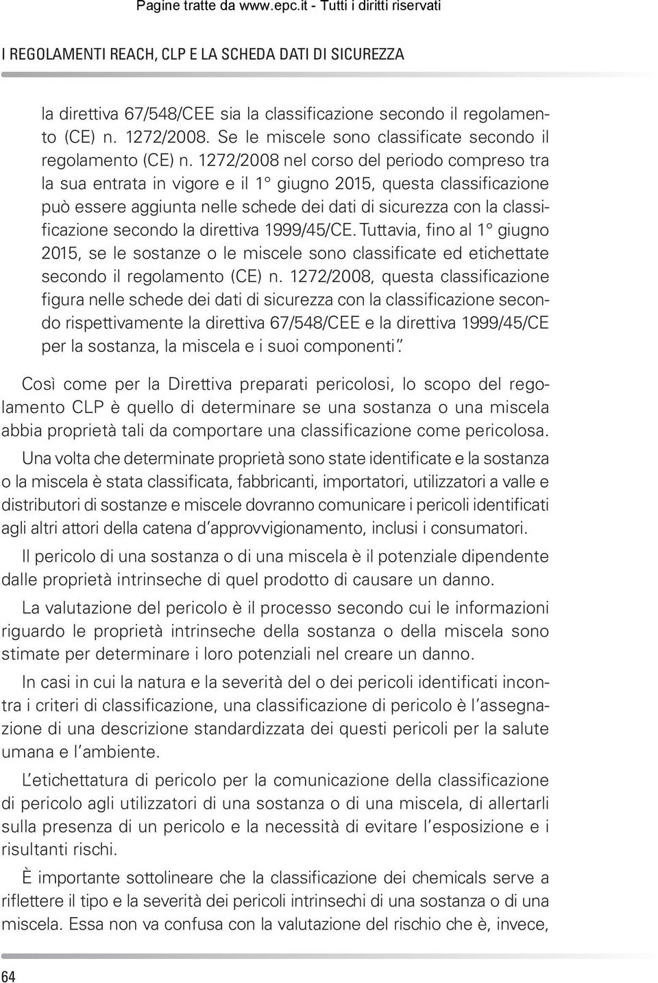 1272/2008 nel corso del periodo compreso tra la sua entrata in vigore e il 1 giugno 2015, questa classificazione può essere aggiunta nelle schede dei dati di sicurezza con la classificazione secondo