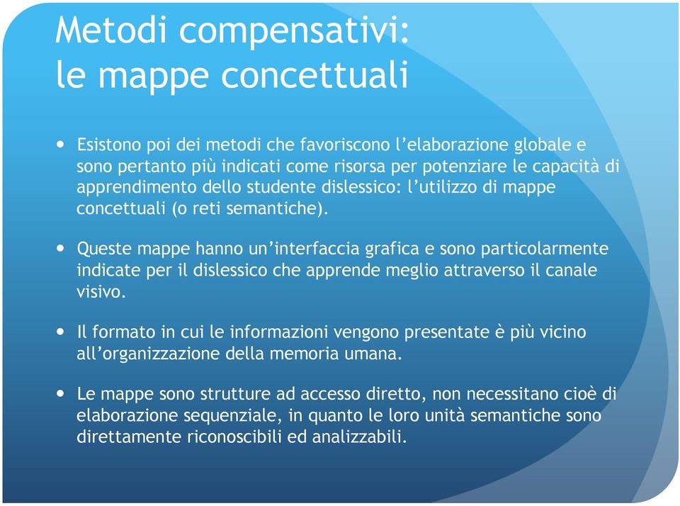 Queste mappe hanno un interfaccia grafica e sono particolarmente indicate per il dislessico che apprende meglio attraverso il canale visivo.