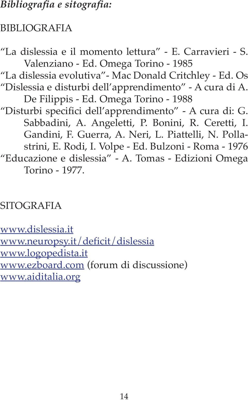 Omega Torino - 1988 Disturbi specifici dell apprendimento - A cura di: G. Sabbadini, A. Angeletti, P. Bonini, R. Ceretti, I. Gandini, F. Guerra, A. Neri, L. Piattelli, N.