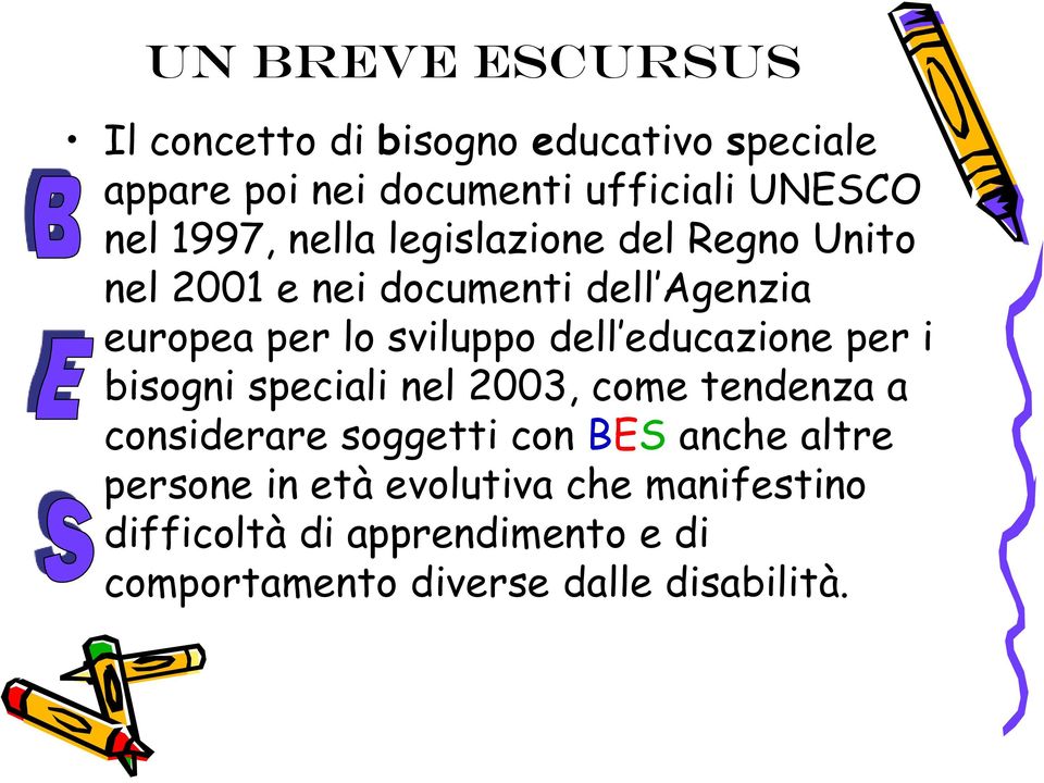 dell educazione per i bisogni speciali nel 2003, come tendenza a considerare soggetti con BES anche altre