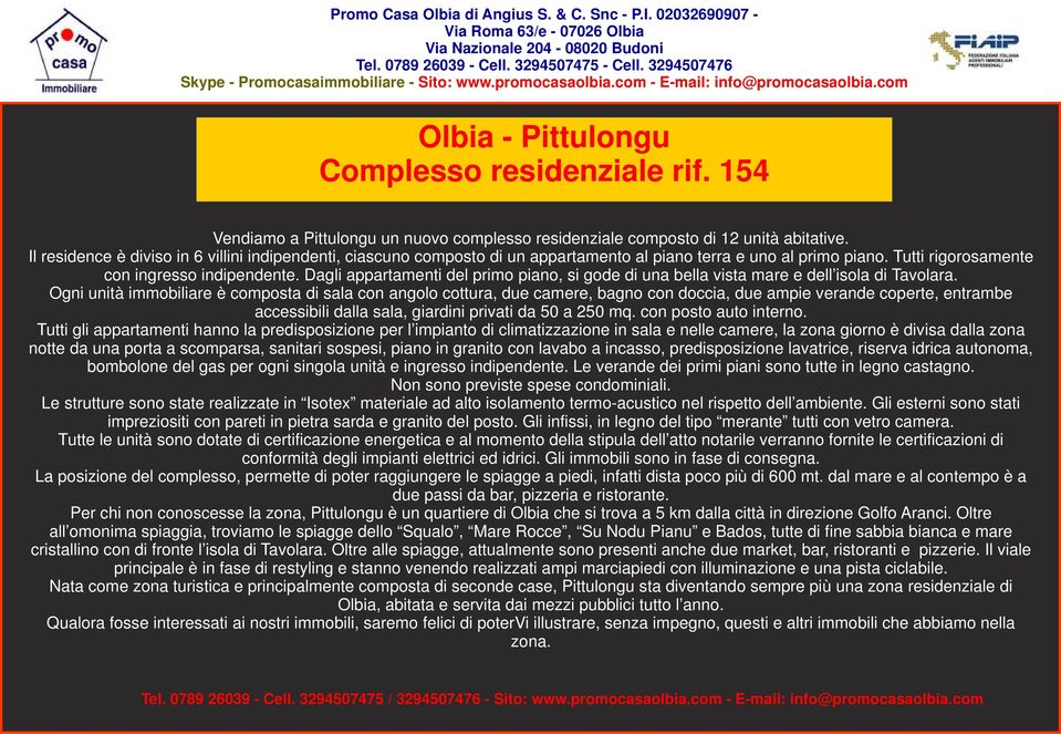 Dagli appartamenti del primo piano, si gode di una bella vista mare e dell isola di Tavolara.