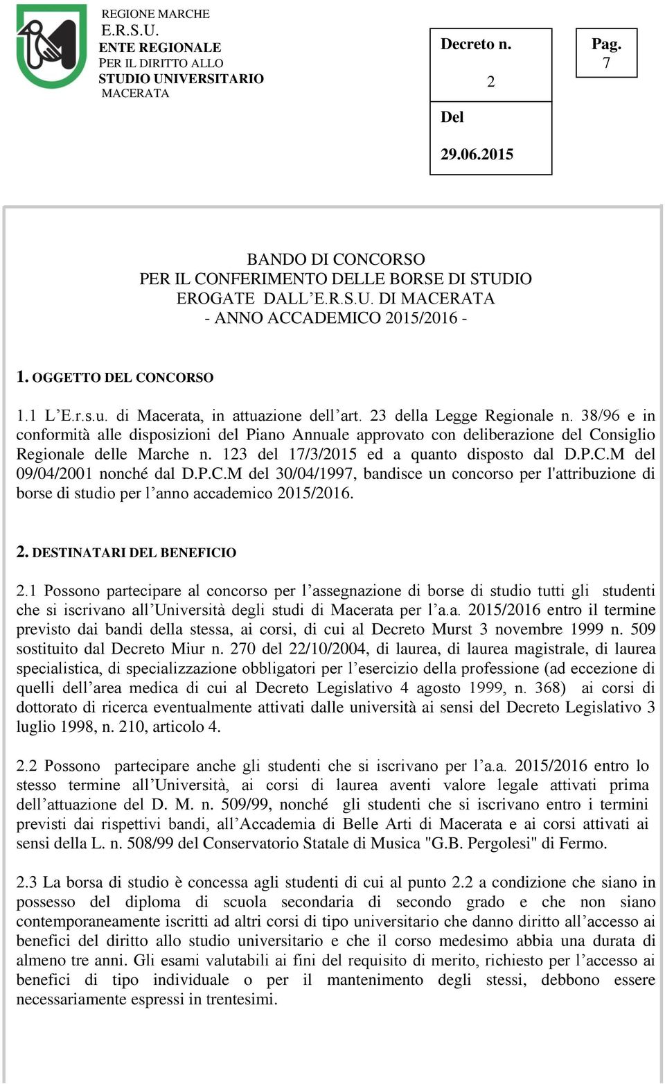 P.C.M del 30/04/1997, bandisce un concorso per l'attribuzione di borse di studio per l anno accademico 015/016.. DESTINATARI DEL BENEFICIO.