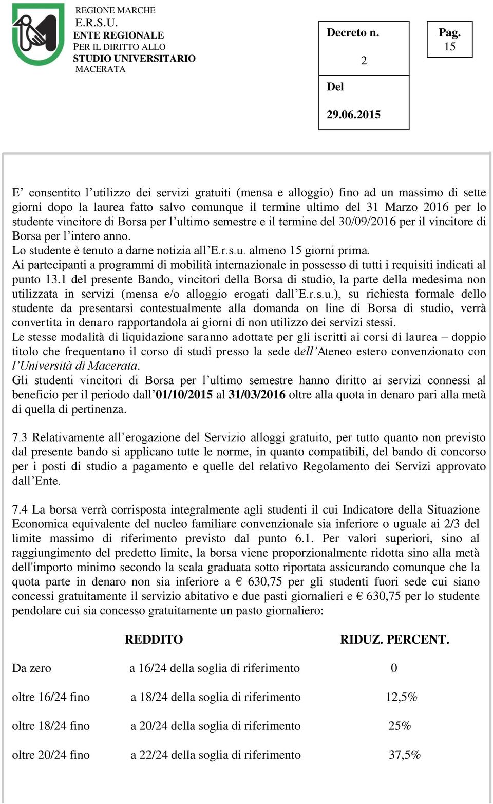 Ai partecipanti a programmi di mobilità internazionale in possesso di tutti i requisiti indicati al punto 13.