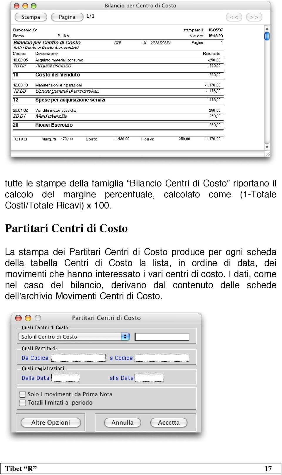 Partitari Centri di Costo La stampa dei Partitari Centri di Costo produce per ogni scheda della tabella Centri di Costo