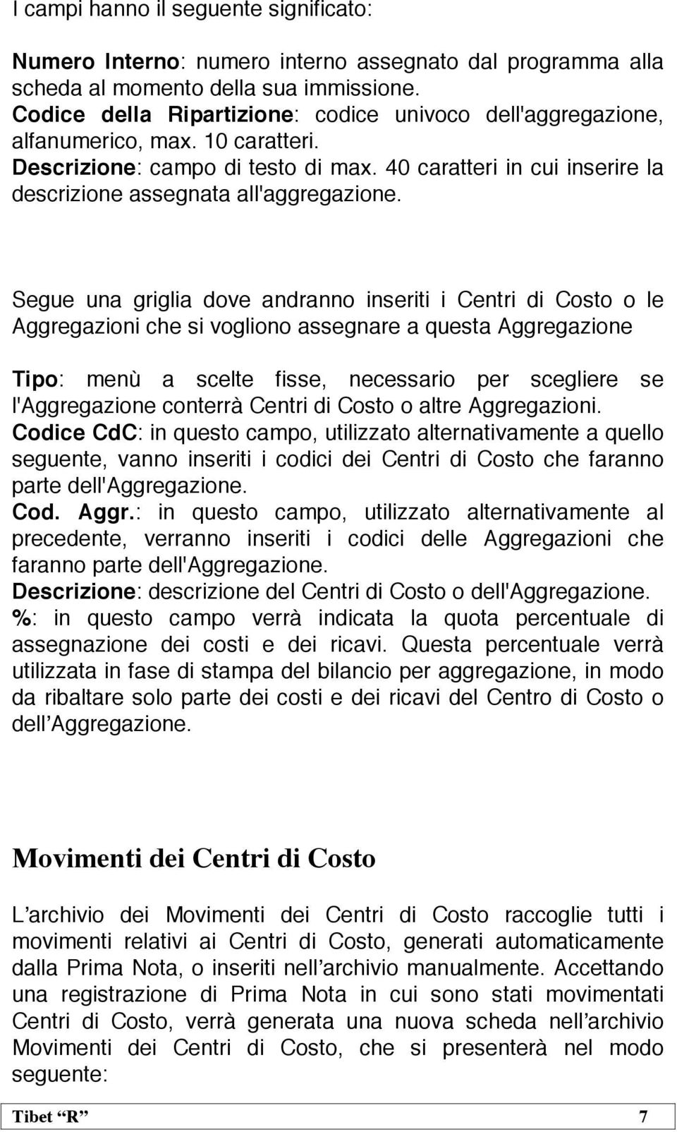 40 caratteri in cui inserire la descrizione assegnata all'aggregazione.