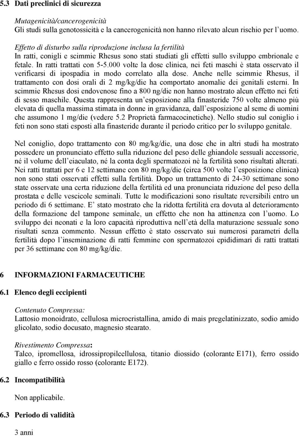 000 volte la dose clinica, nei feti maschi è stata osservato il verificarsi di ipospadia in modo correlato alla dose.