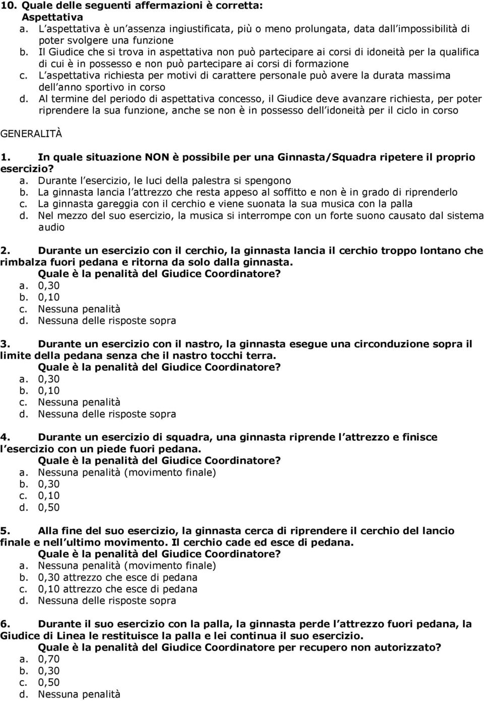 L aspettativa richiesta per motivi i carattere personale può avere la urata massima ell anno sportivo in corso.