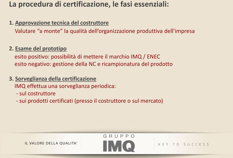 Esame del prototipo esito positivo: possibilità di mettere il marchio IMQ / ENEC esito negativo: gestione della NC e