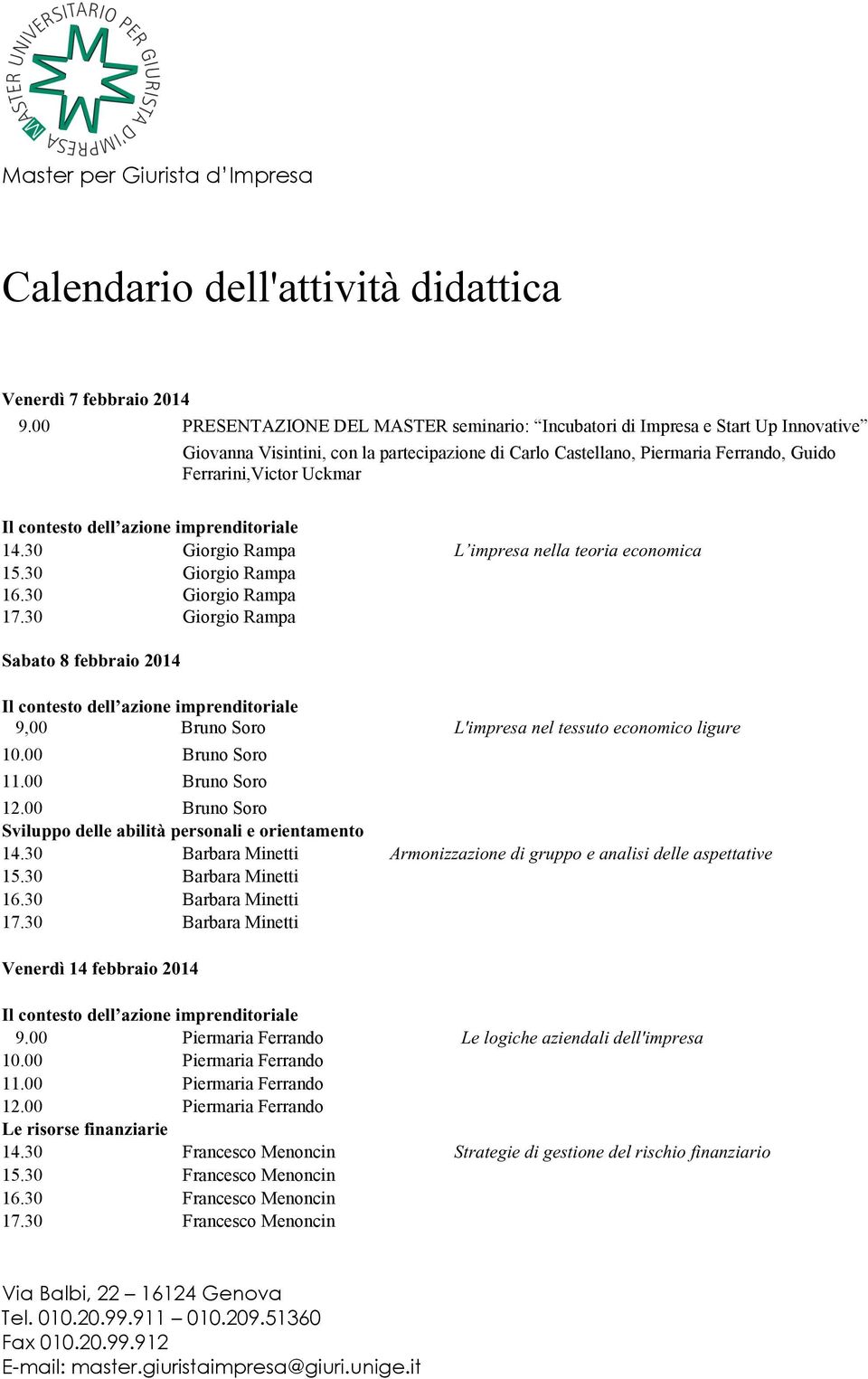 contesto dell azione imprenditoriale 14.30 Giorgio Rampa L impresa nella teoria economica 15.30 Giorgio Rampa 16.30 Giorgio Rampa 17.