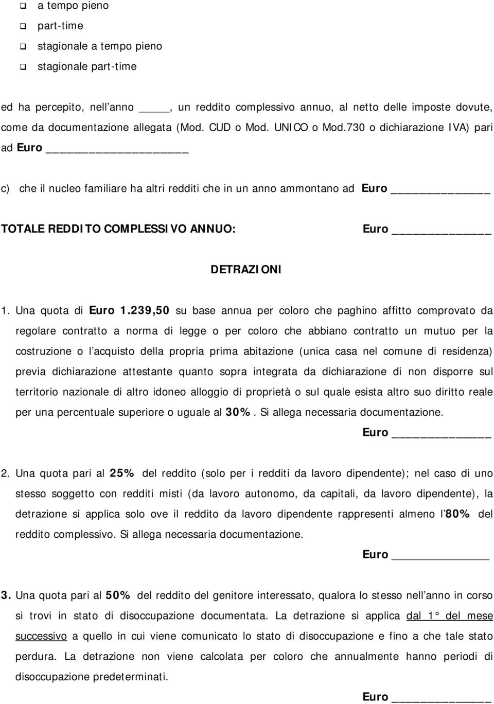 239,50 su base annua per coloro che paghino affitto comprovato da regolare contratto a norma di legge o per coloro che abbiano contratto un mutuo per la costruzione o l acquisto della propria prima