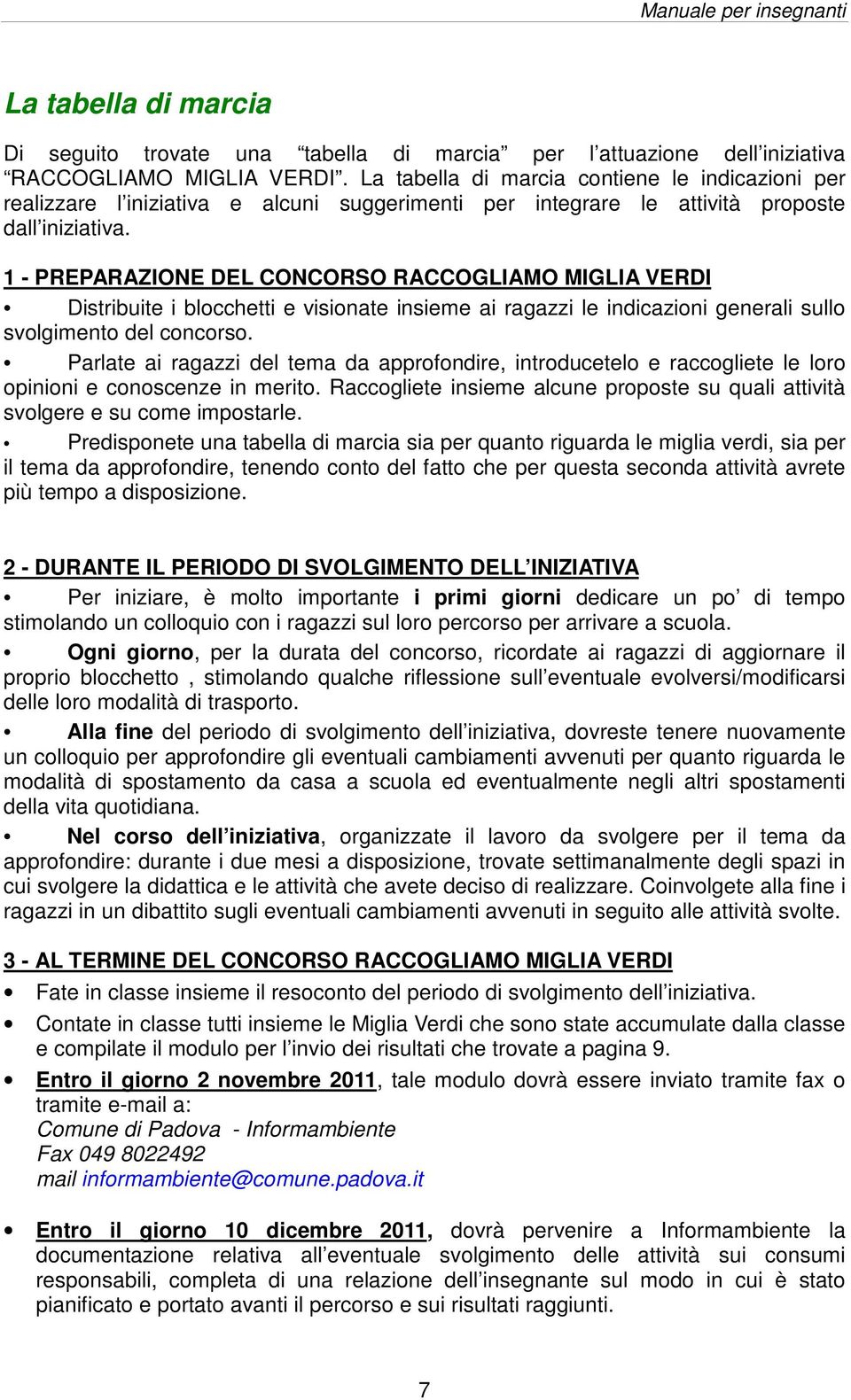 1 - PREPARAZIONE DEL CONCORSO RACCOGLIAMO MIGLIA VERDI Distribuite i blocchetti e visionate insieme ai ragazzi le indicazioni generali sullo svolgimento del concorso.