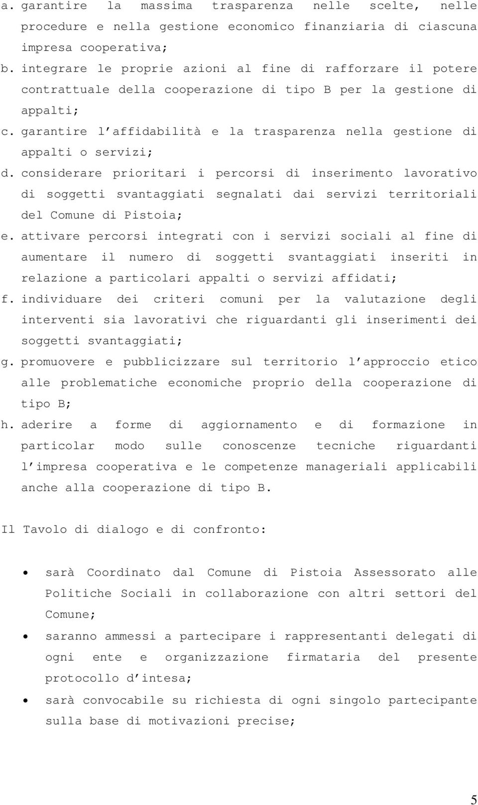 garantire l affidabilità e la trasparenza nella gestione di appalti o servizi; d.