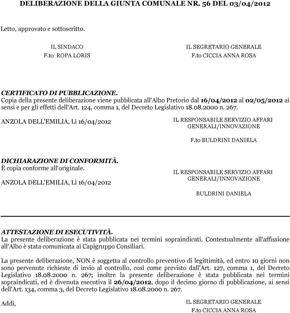 ANZOLA DELL'EMILIA, Lì 16/04/2012 IL RESPONSABILE SERVIZIO AFFARI GENERALI/INNOVAZIONE F.to BULDRINI DANIELA DICHIARAZIONE DI CONFORMITÀ. È copia conforme all'originale.