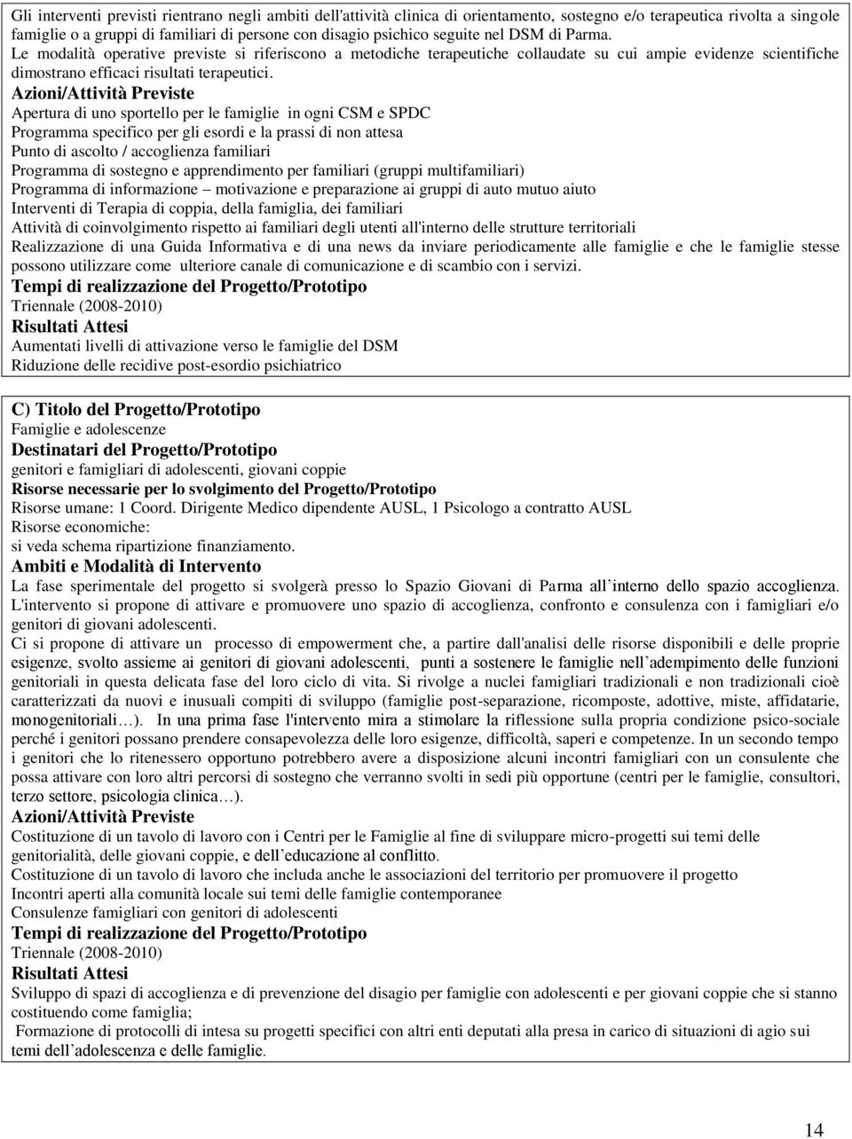 Azioni/Attività Previste Apertura di uno sportello per le famiglie in ogni CSM e SPDC Programma specifico per gli esordi e la prassi di non attesa Punto di ascolto / accoglienza familiari Programma